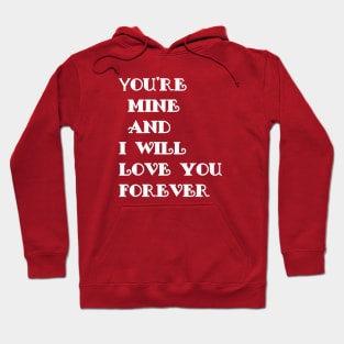 you're mine and i will love you forever Hoodie